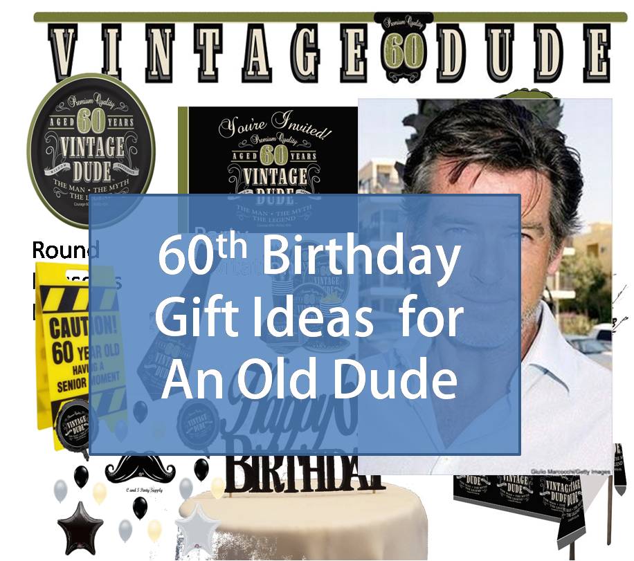 best-gift-idea-60th-birthday-gift-ideas-for-an-old-dude