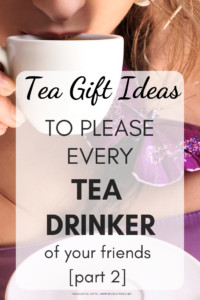 TEA GIFT IDEAS TO PLEASE EVERY TEA DRINKER OF YOUR FRIENDS PART 2